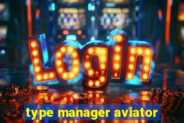 type manager aviator